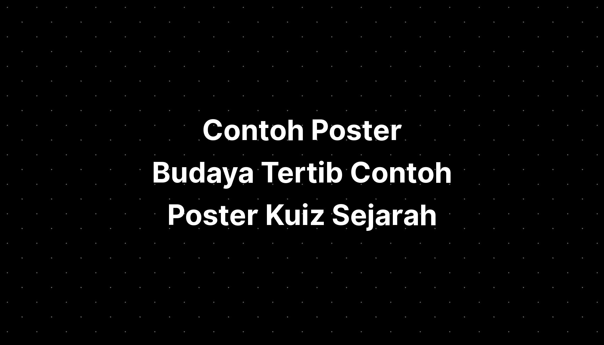 Contoh Poster Budaya Tertib Contoh Poster Kuiz Sejarah Imagesee